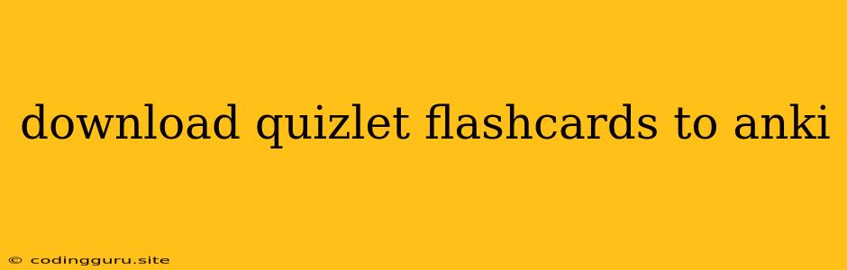 Download Quizlet Flashcards To Anki