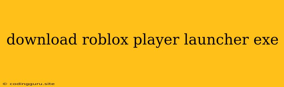 Download Roblox Player Launcher Exe