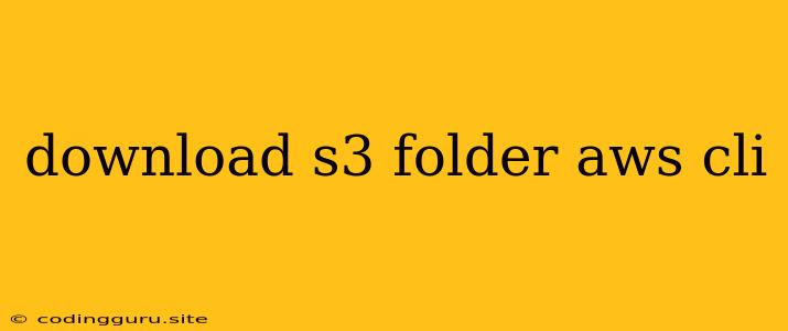 Download S3 Folder Aws Cli