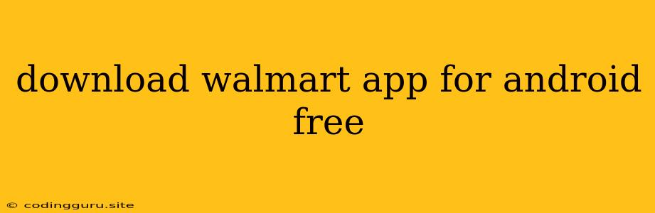 Download Walmart App For Android Free