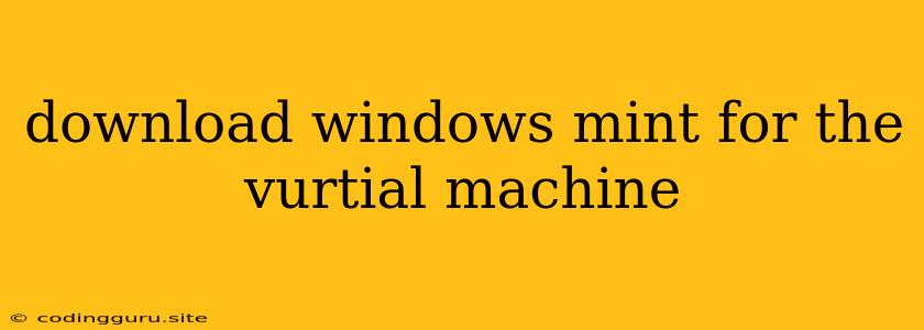 Download Windows Mint For The Vurtial Machine