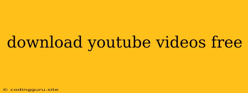 Download Youtube Videos Free