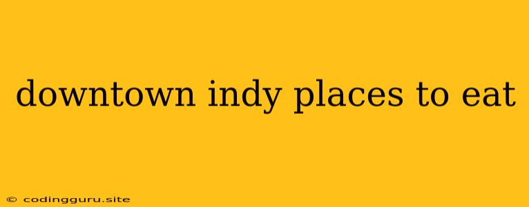 Downtown Indy Places To Eat