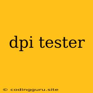 Dpi Tester