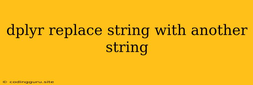 Dplyr Replace String With Another String