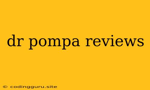 Dr Pompa Reviews