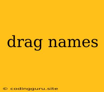 Drag Names