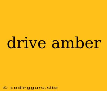 Drive Amber