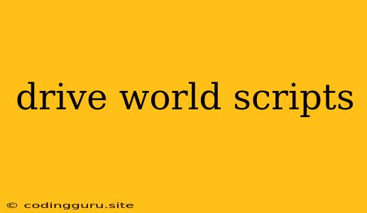 Drive World Scripts