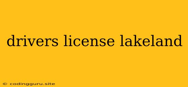 Drivers License Lakeland