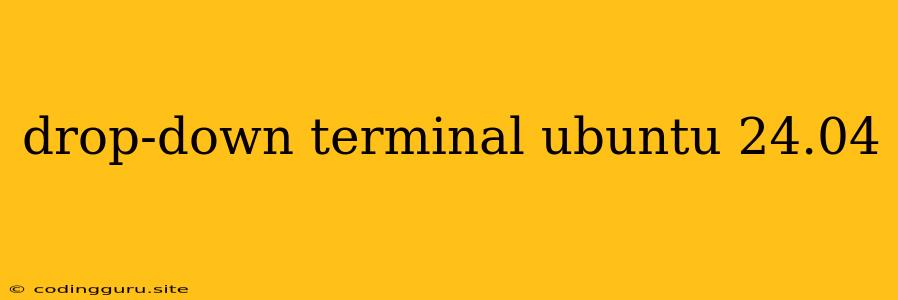 Drop-down Terminal Ubuntu 24.04