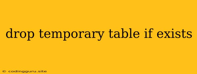 Drop Temporary Table If Exists