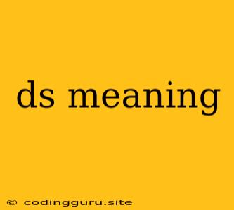 Ds Meaning