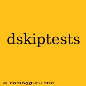 Dskiptests