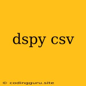 Dspy Csv