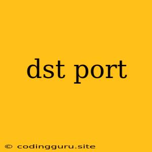 Dst Port