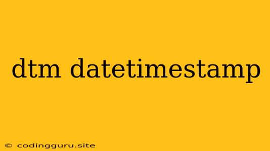 Dtm Datetimestamp