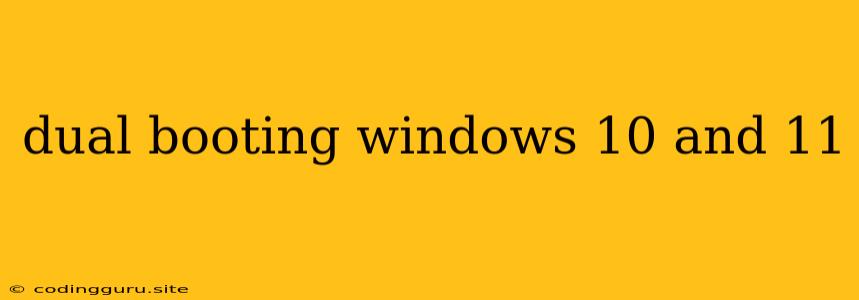 Dual Booting Windows 10 And 11