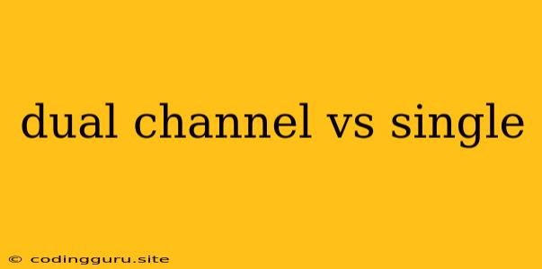 Dual Channel Vs Single