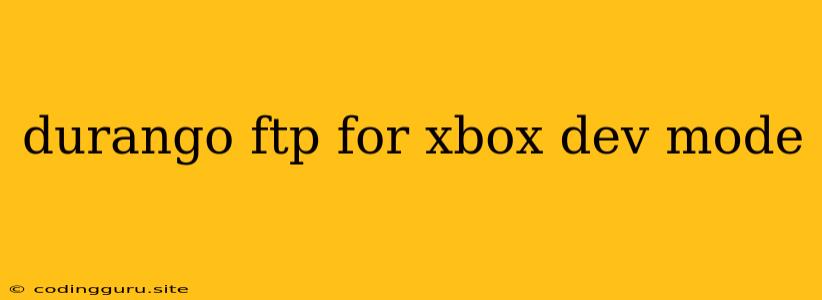 Durango Ftp For Xbox Dev Mode