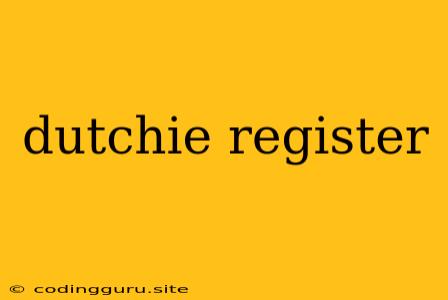 Dutchie Register