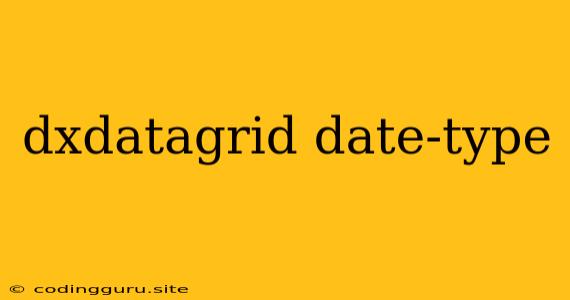 Dxdatagrid Date-type