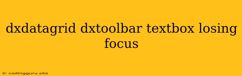 Dxdatagrid Dxtoolbar Textbox Losing Focus