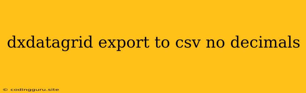 Dxdatagrid Export To Csv No Decimals