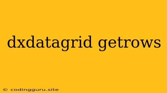 Dxdatagrid Getrows