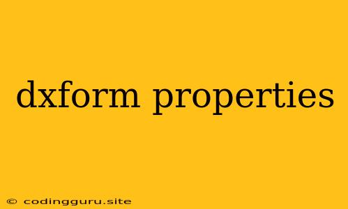 Dxform Properties