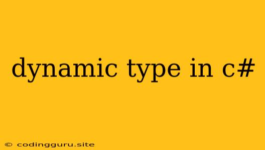 Dynamic Type In C#