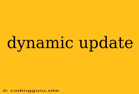 Dynamic Update