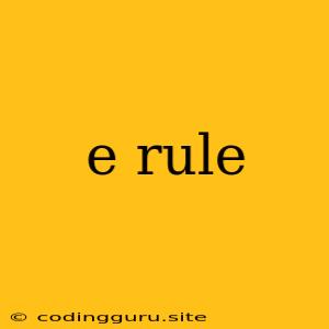 E Rule