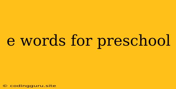 E Words For Preschool