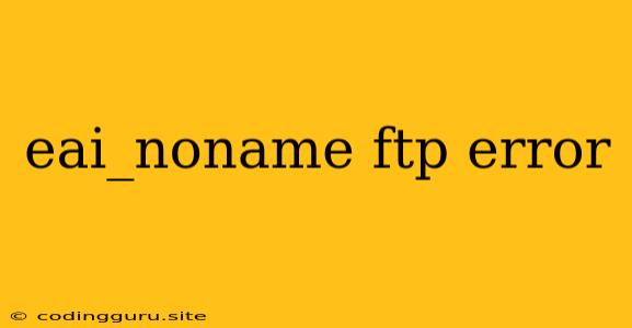 Eai_noname Ftp Error