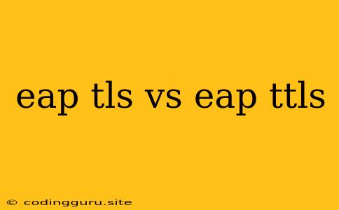 Eap Tls Vs Eap Ttls