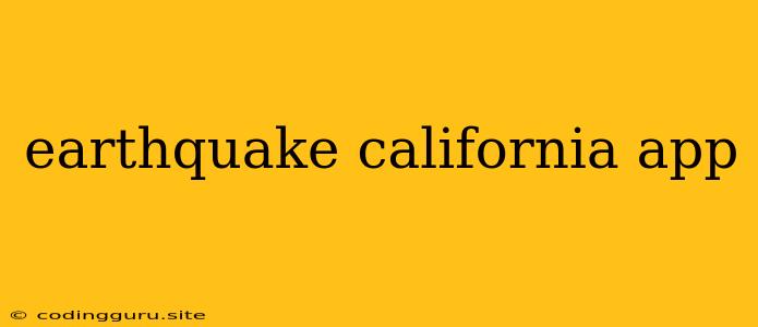 Earthquake California App