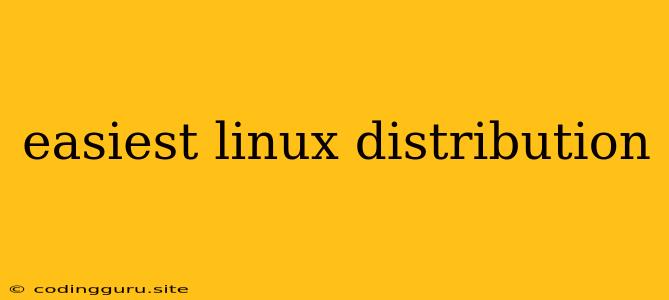 Easiest Linux Distribution