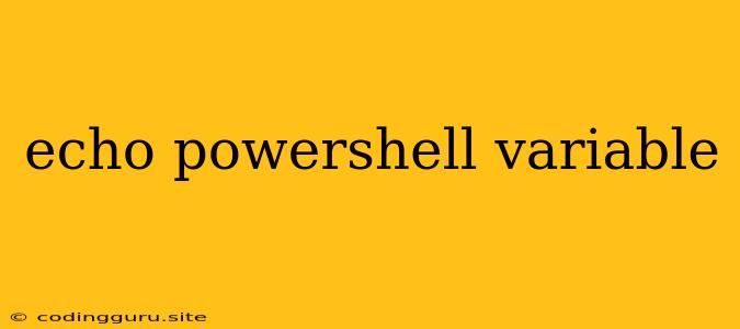 Echo Powershell Variable