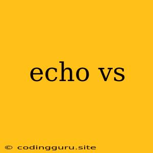 Echo Vs