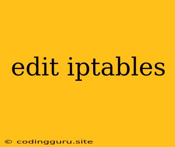 Edit Iptables