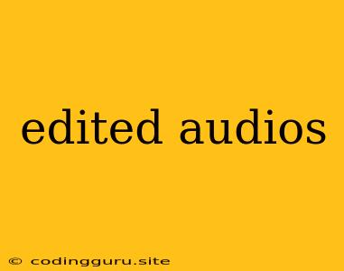 Edited Audios