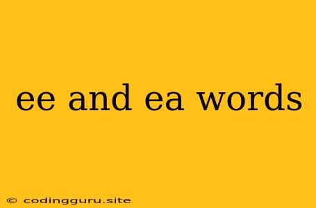 Ee And Ea Words