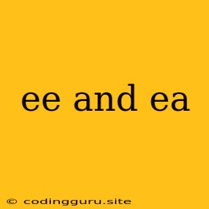 Ee And Ea