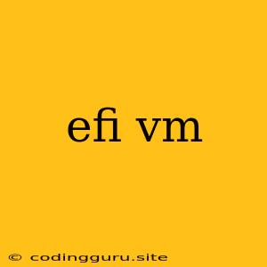 Efi Vm