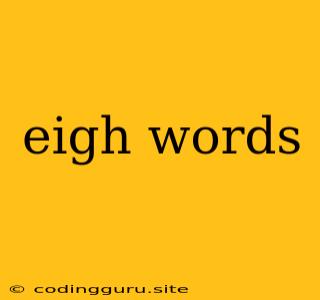 Eigh Words