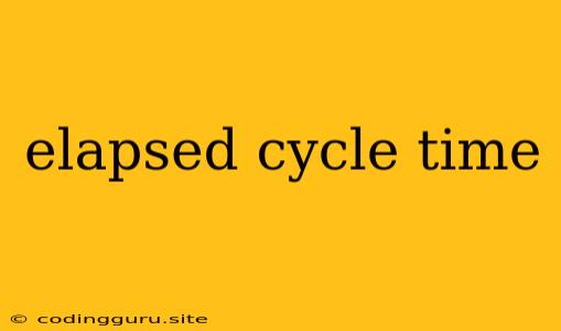 Elapsed Cycle Time