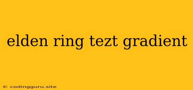 Elden Ring Tezt Gradient