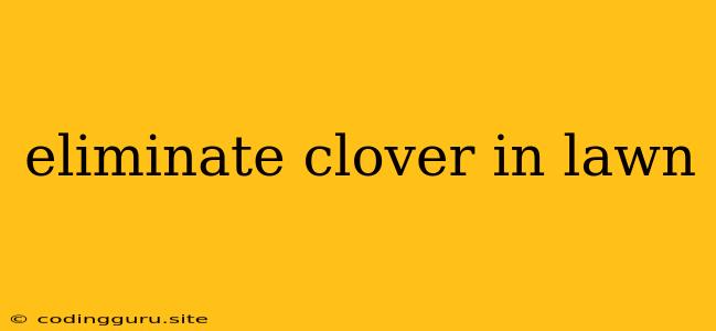 Eliminate Clover In Lawn