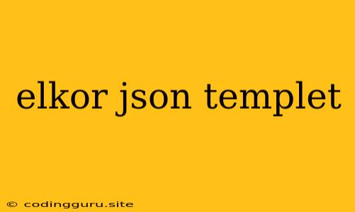 Elkor Json Templet